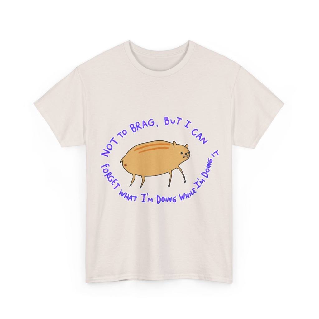 T-Shirt: 'Not To Brag' Forgetful Creature Graphic