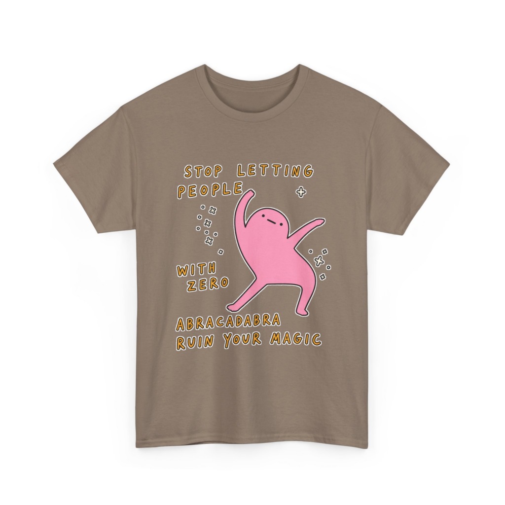 T-Shirt: Stop Letting People Ruin Your Magic