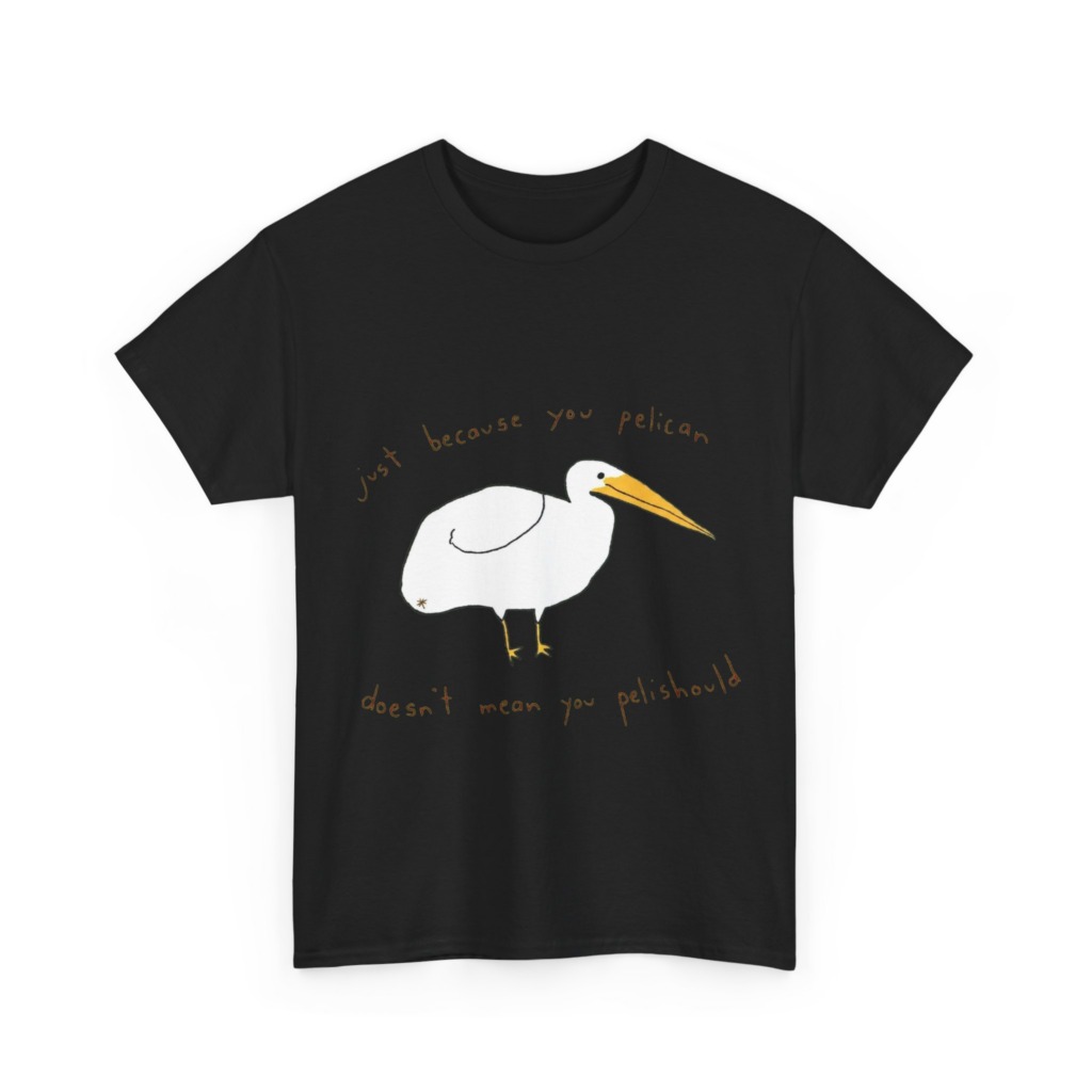 Black 'Just Because You Pelican' Graphic T-Shirt