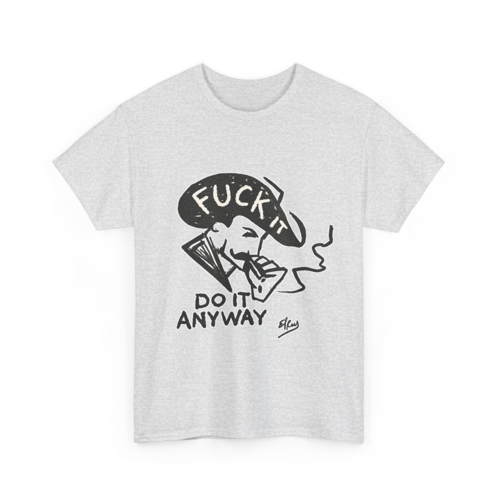 T-Shirt: 'Fuck It Do It Anyway' Statement Graphic
