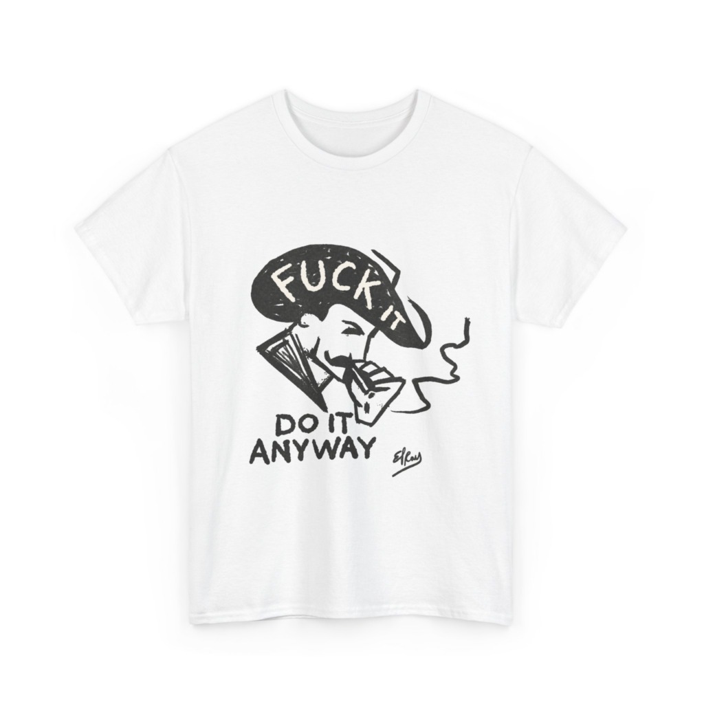 T-Shirt: 'Fuck It Do It Anyway' Statement Graphic