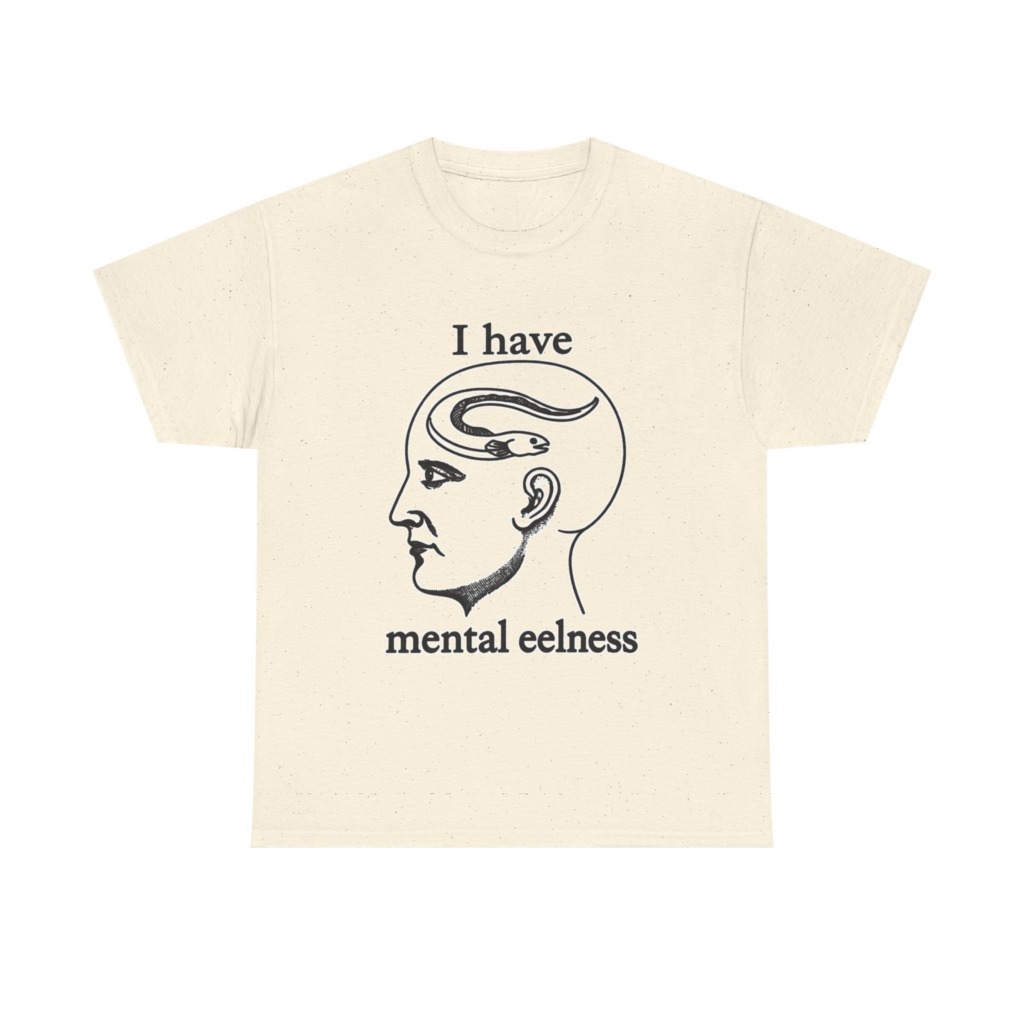 T-Shirt with 'I Have Mental Eelness' Graphic