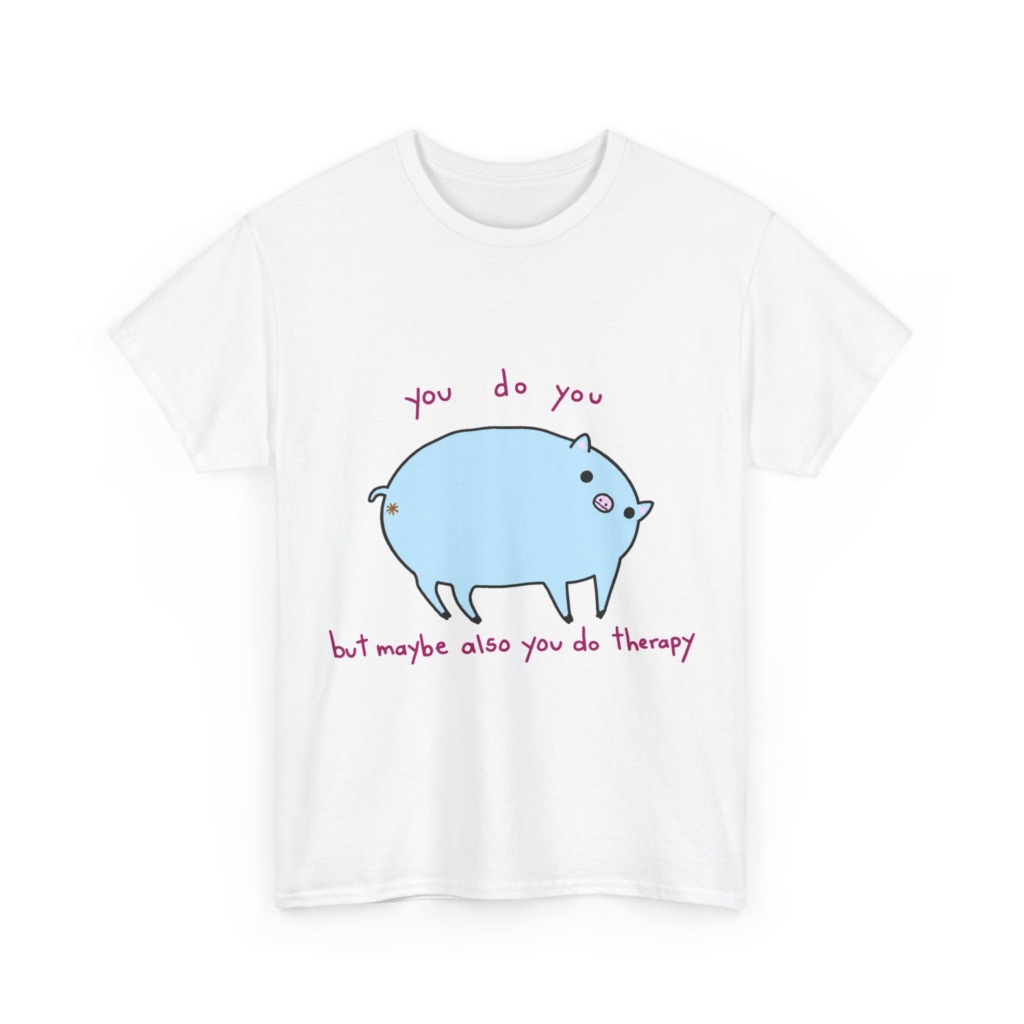 T-Shirt with Blue Pig 'You Do You' Therapy Design