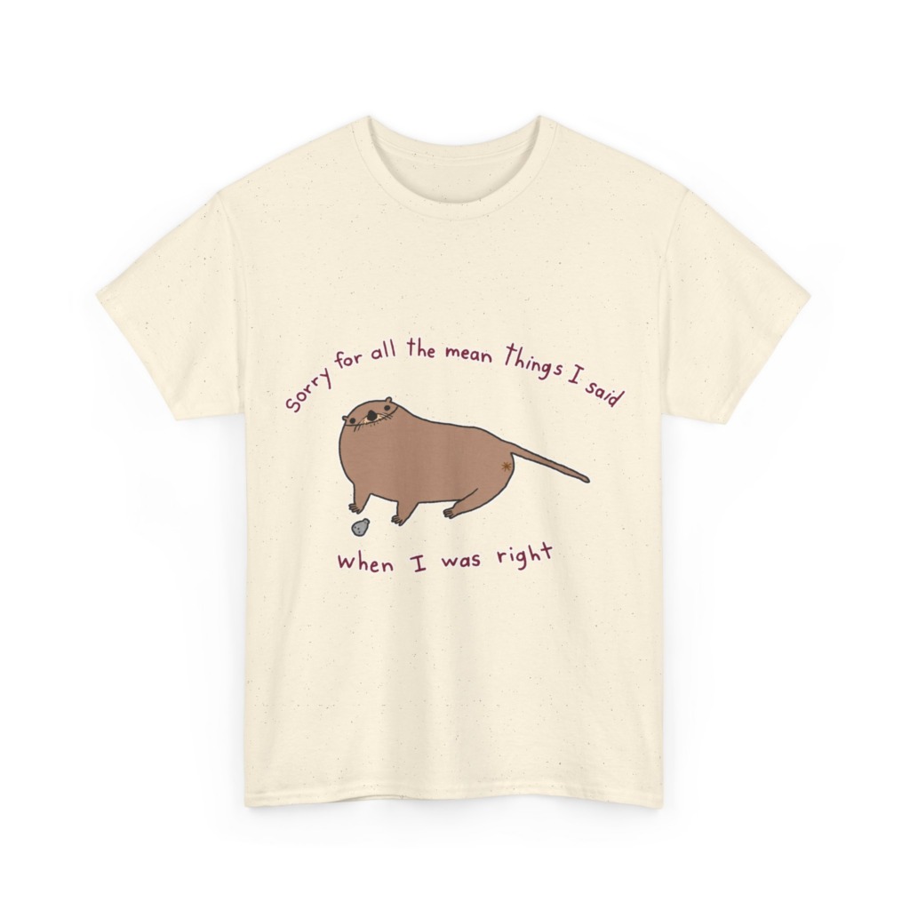 T-Shirt: Sarcastic Otter 'When I Was Right' Quote