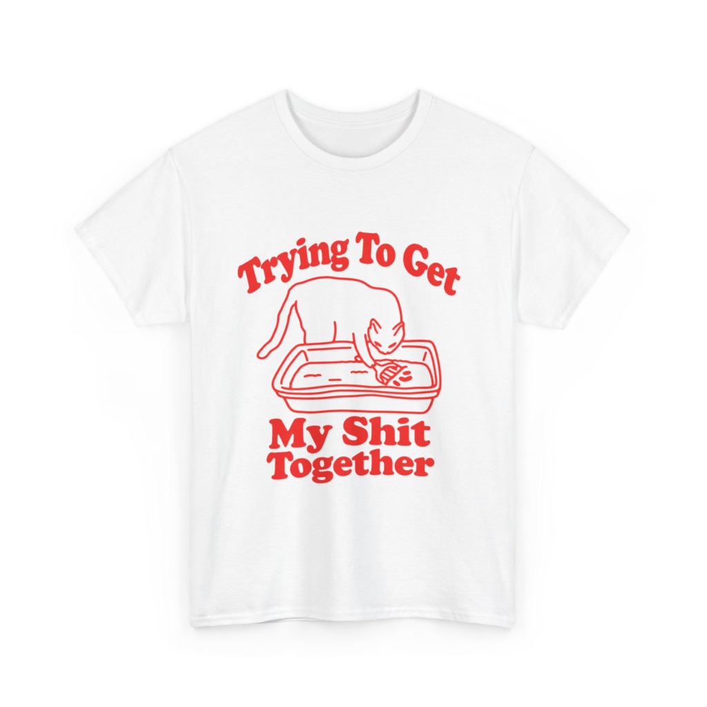 T-Shirt: Trying To Get My Shit Together Cat
