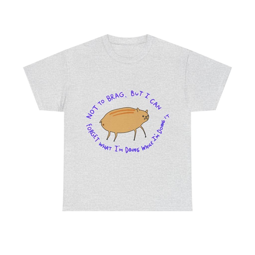 T-Shirt: 'Not To Brag' Forgetful Creature Graphic