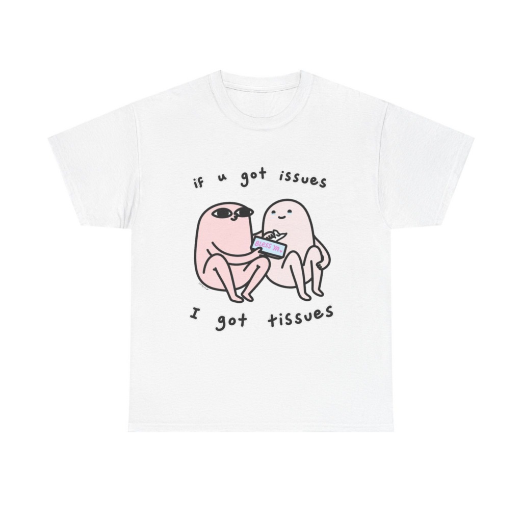 If U Got Issues, I Got Tissues Graphic Tee