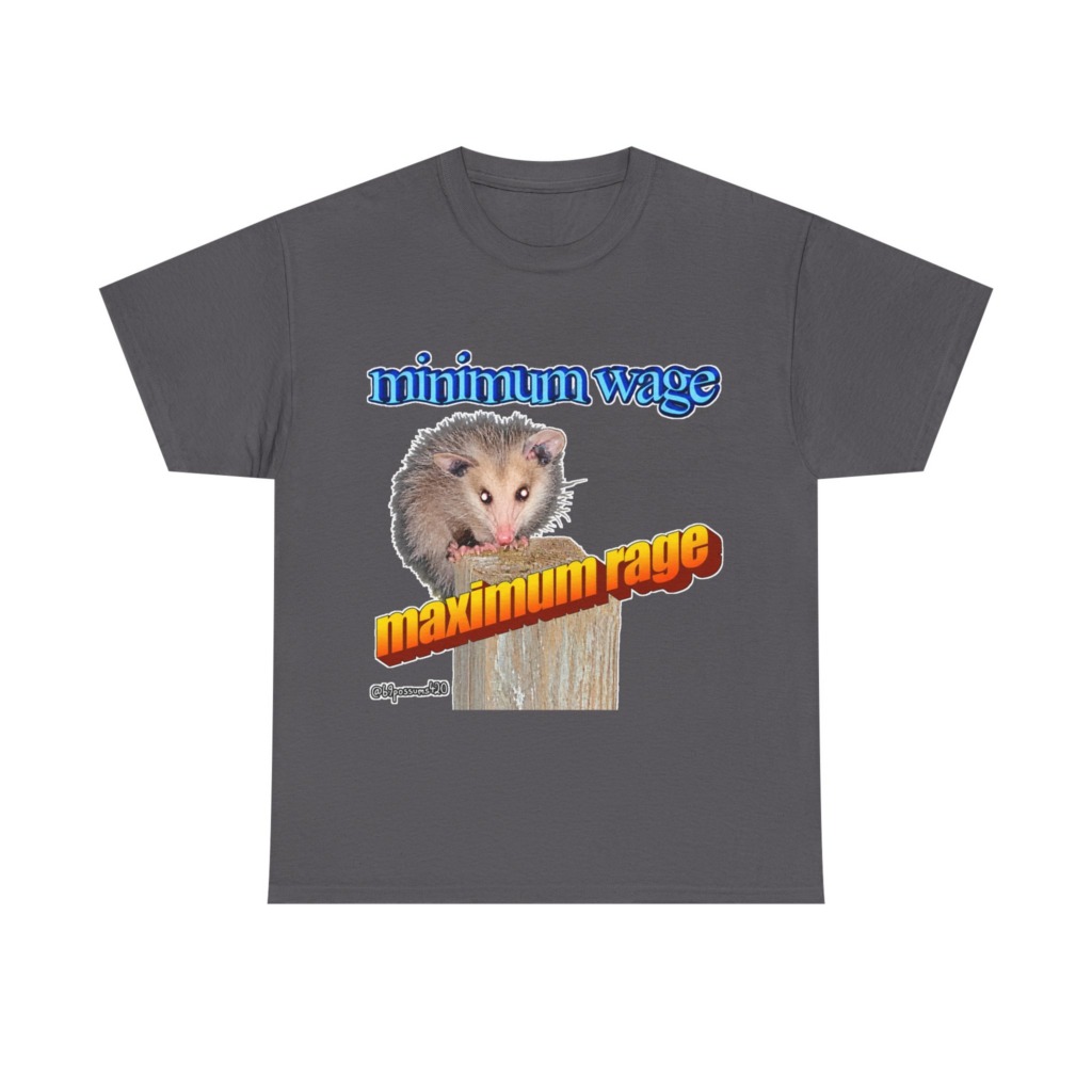 T-Shirt: Possum Minimum Wage Maximum Rage