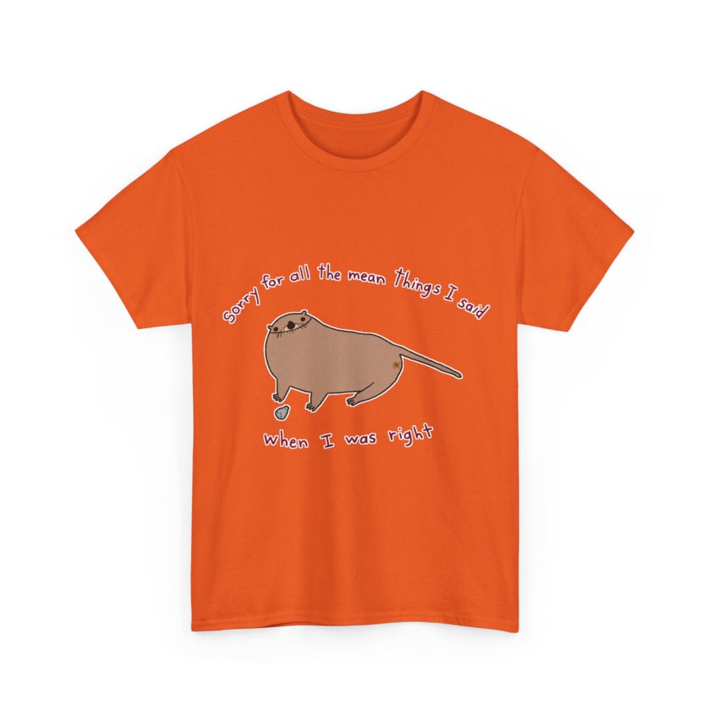 T-Shirt: Sarcastic Otter 'When I Was Right' Quote