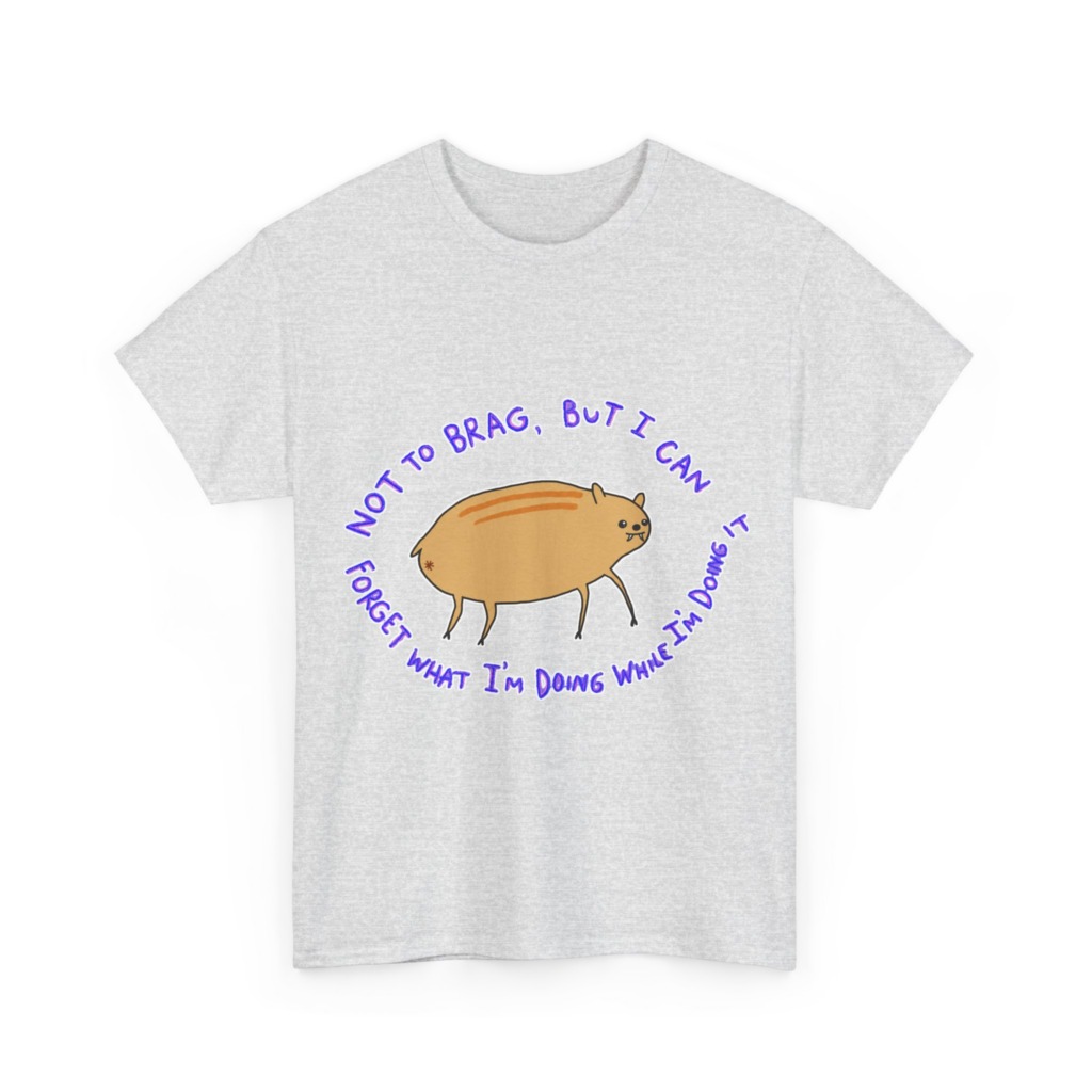 T-Shirt: 'Not To Brag' Forgetful Creature Graphic