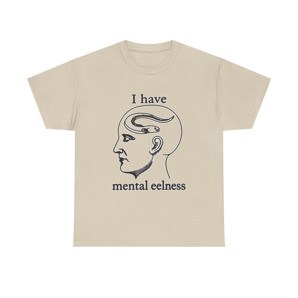 T-Shirt with 'I Have Mental Eelness' Graphic