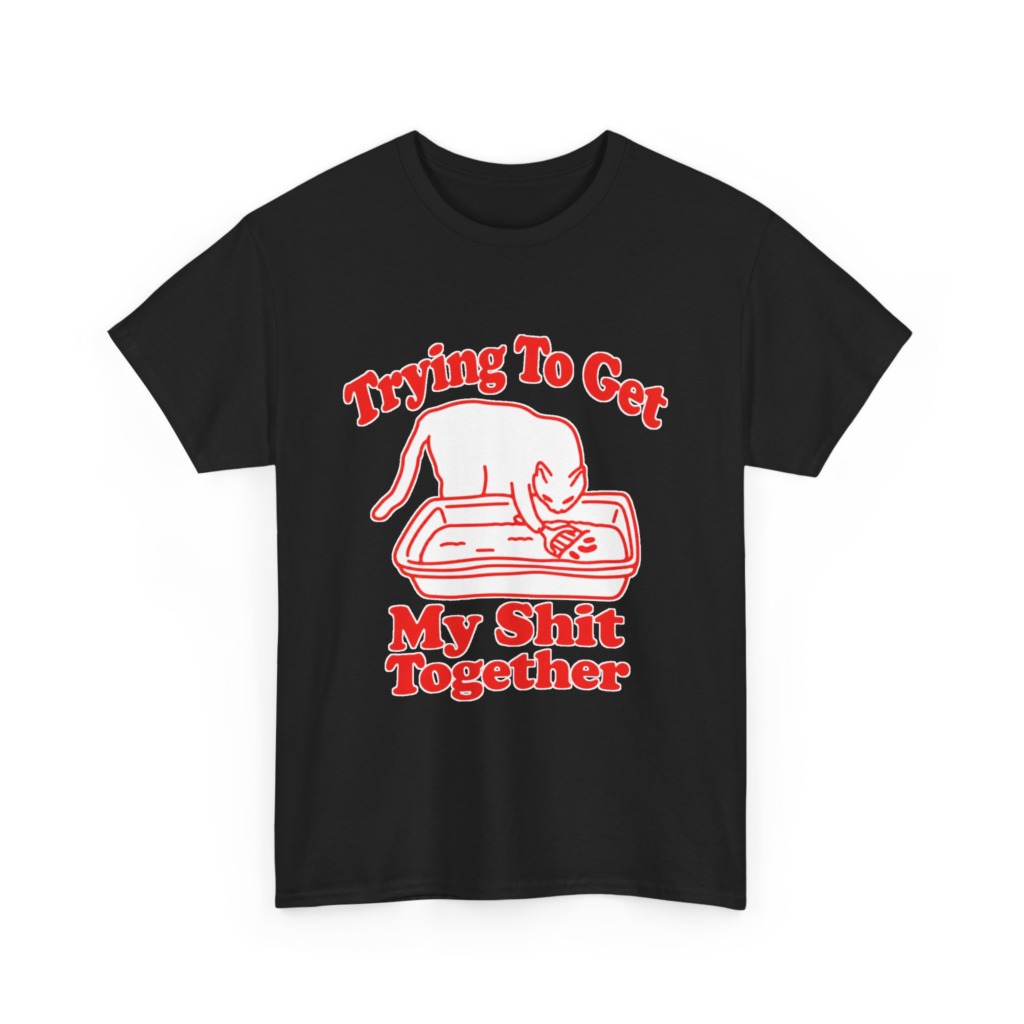 T-Shirt: Trying To Get My Shit Together Cat