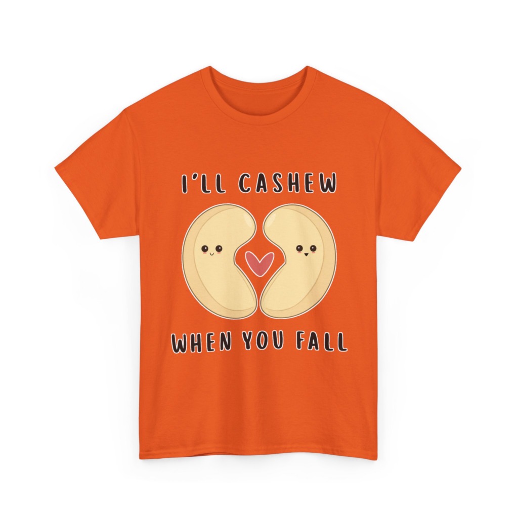 T-Shirt: "I'll Cashew When You Fall" Pun