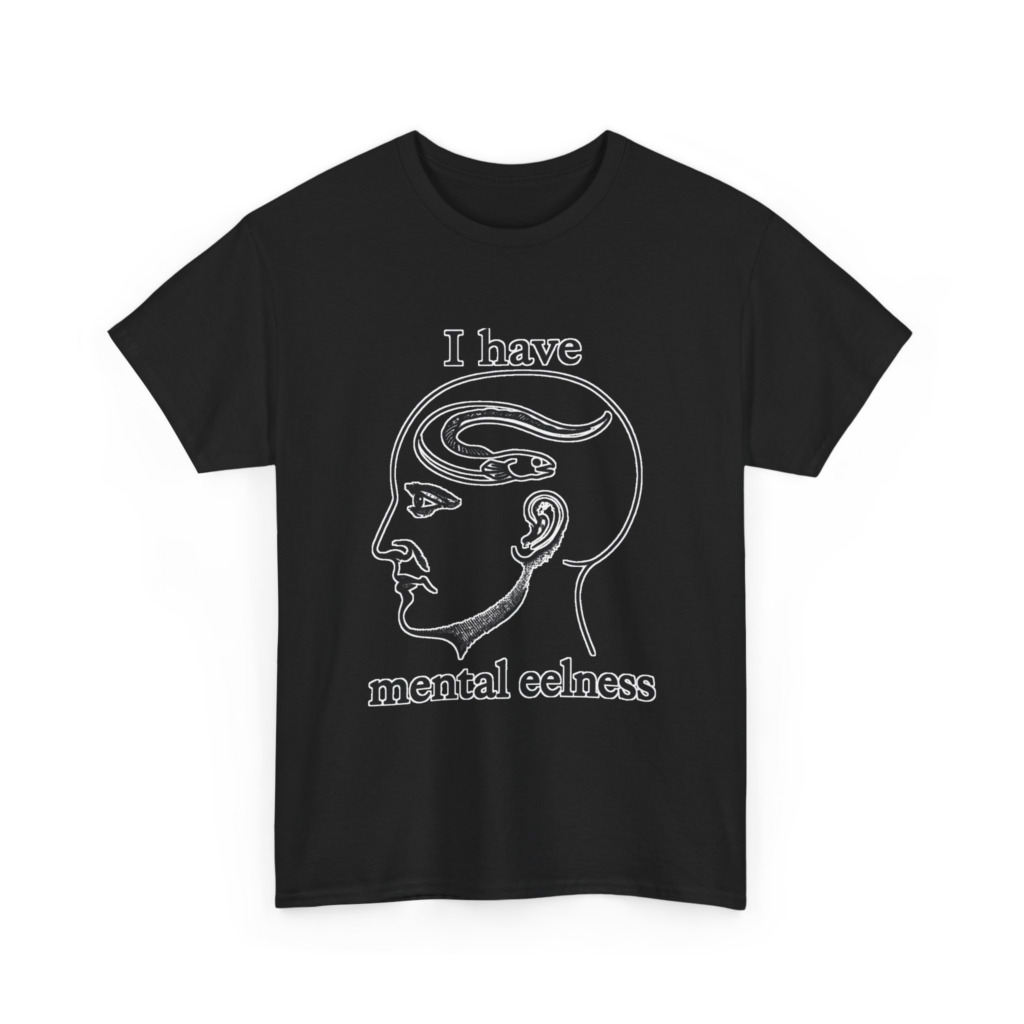 T-Shirt with 'I Have Mental Eelness' Graphic