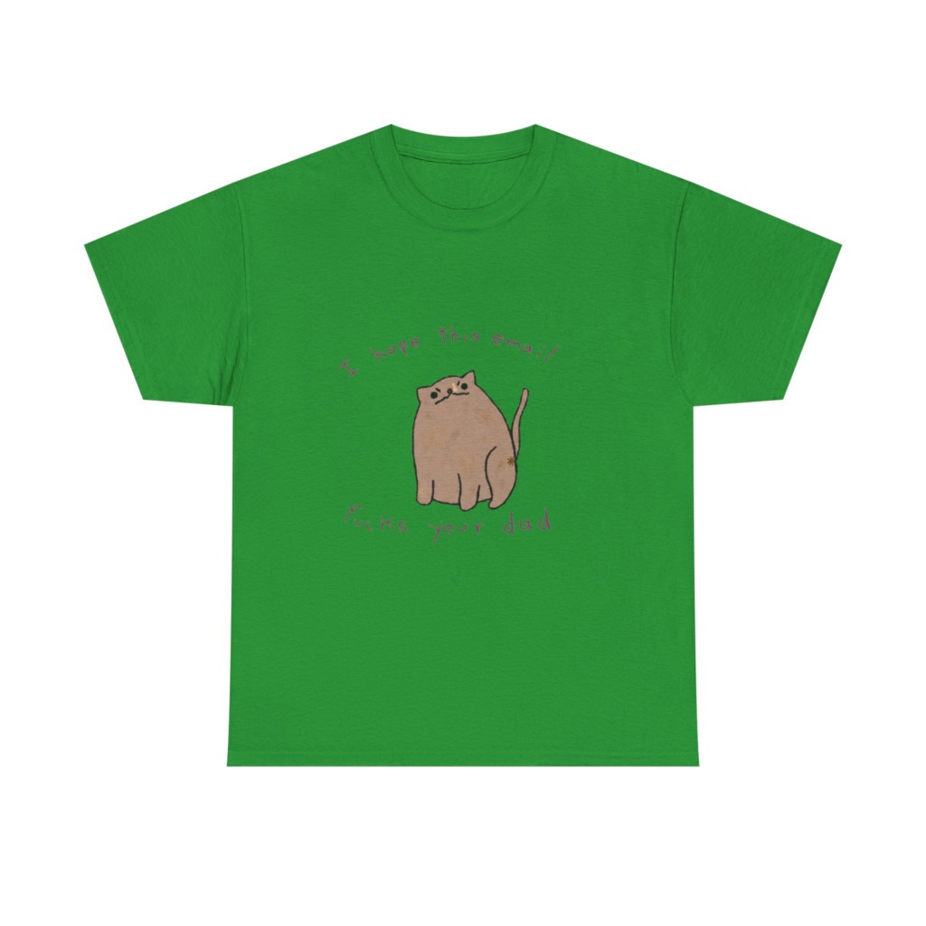 T-Shirt: Sassy Cat 'I Hope This Email Fucks Your Dad' Graphic