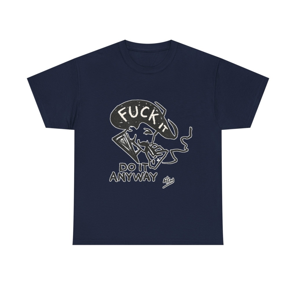 T-Shirt: 'Fuck It Do It Anyway' Statement Graphic