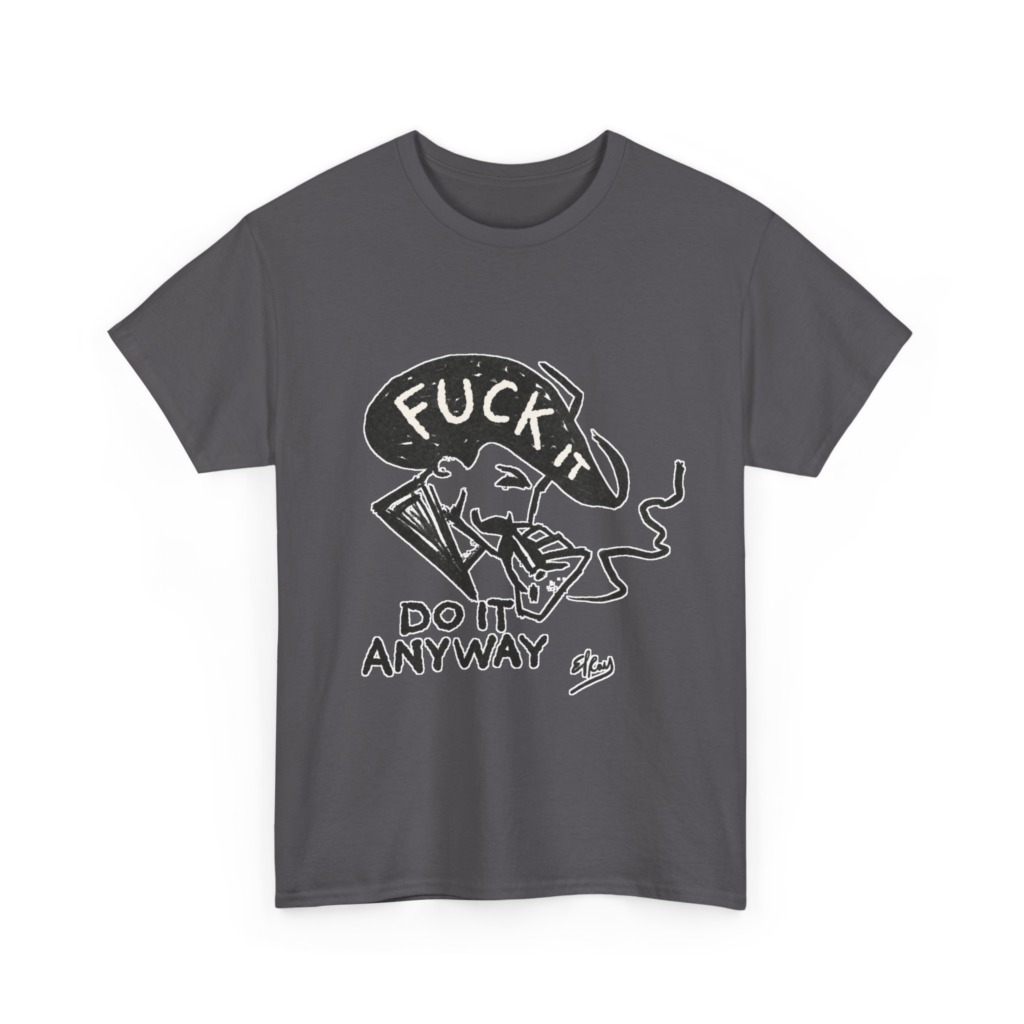 T-Shirt: 'Fuck It Do It Anyway' Statement Graphic