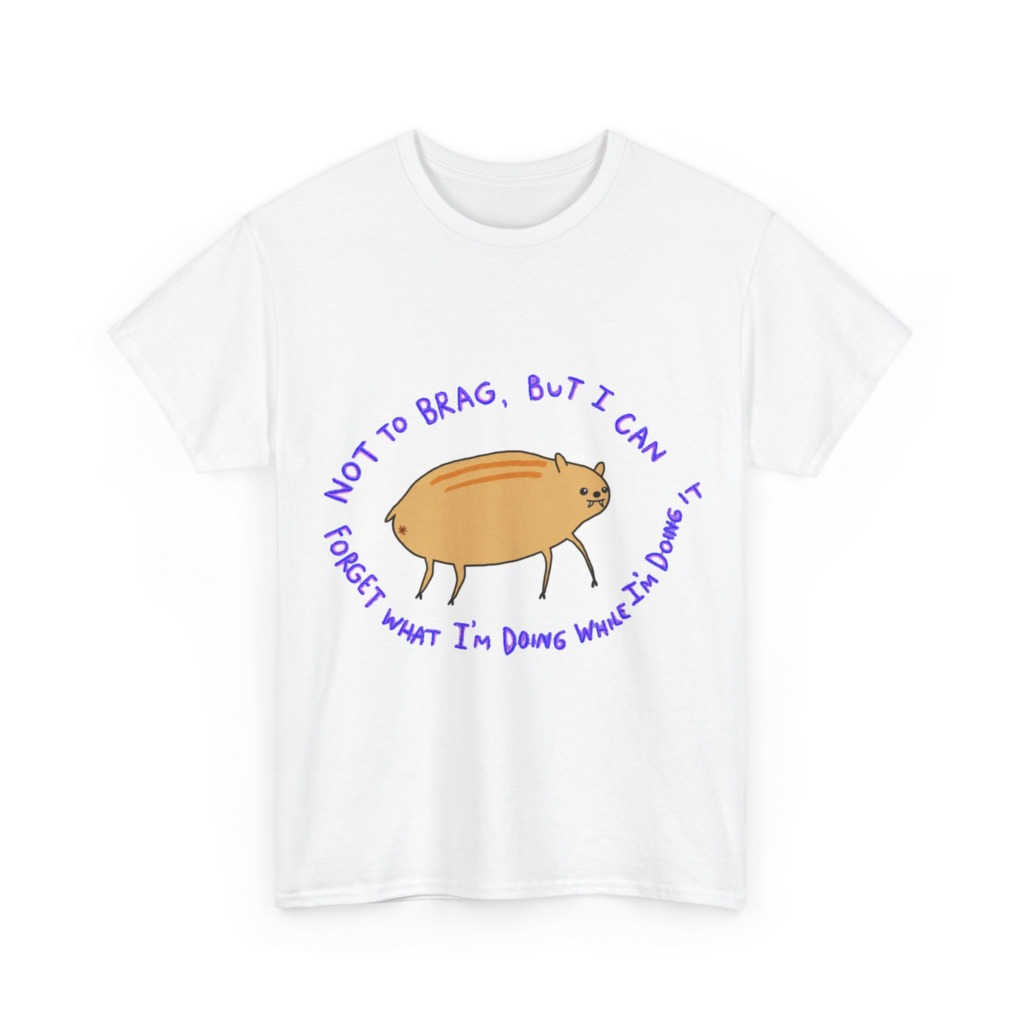 T-Shirt: 'Not To Brag' Forgetful Creature Graphic