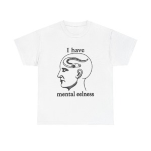 T-Shirt with 'I Have Mental Eelness' Graphic