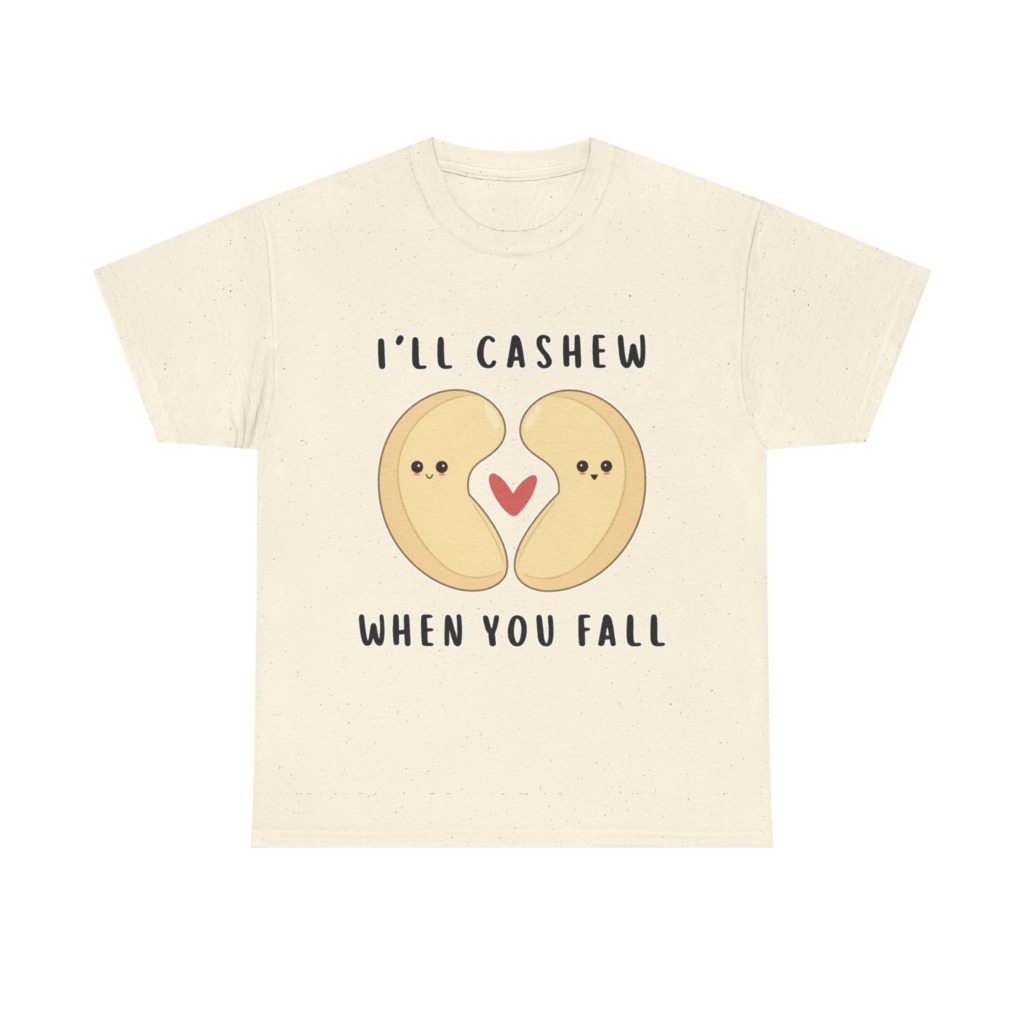 T-Shirt: "I'll Cashew When You Fall" Pun