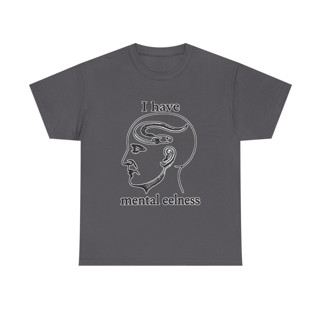 T-Shirt with 'I Have Mental Eelness' Graphic