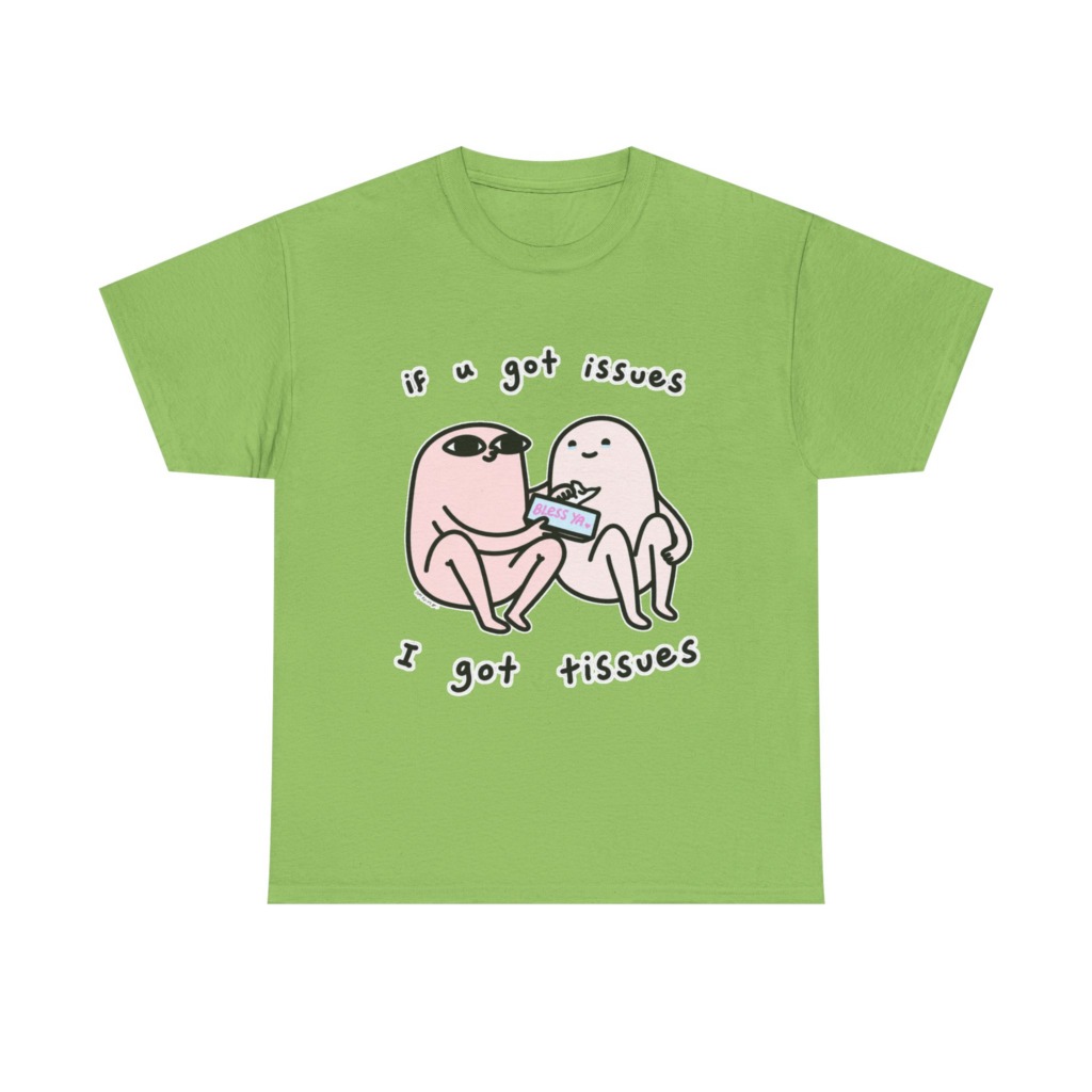 If U Got Issues, I Got Tissues Graphic Tee