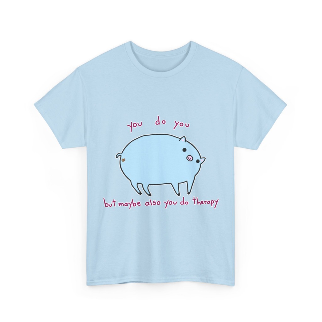 T-Shirt with Blue Pig 'You Do You' Therapy Design