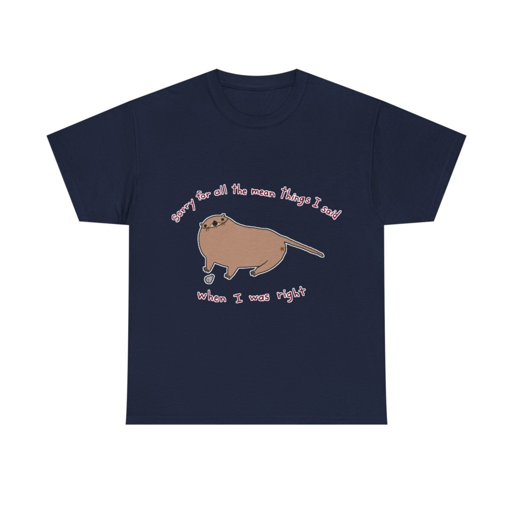 T-Shirt: Sarcastic Otter 'When I Was Right' Quote