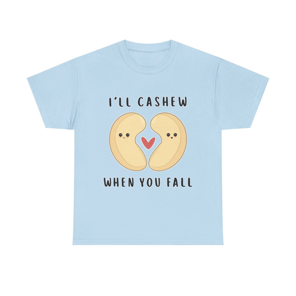 T-Shirt: "I'll Cashew When You Fall" Pun