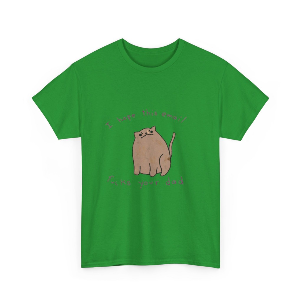 T-Shirt: Sassy Cat 'I Hope This Email Fucks Your Dad' Graphic