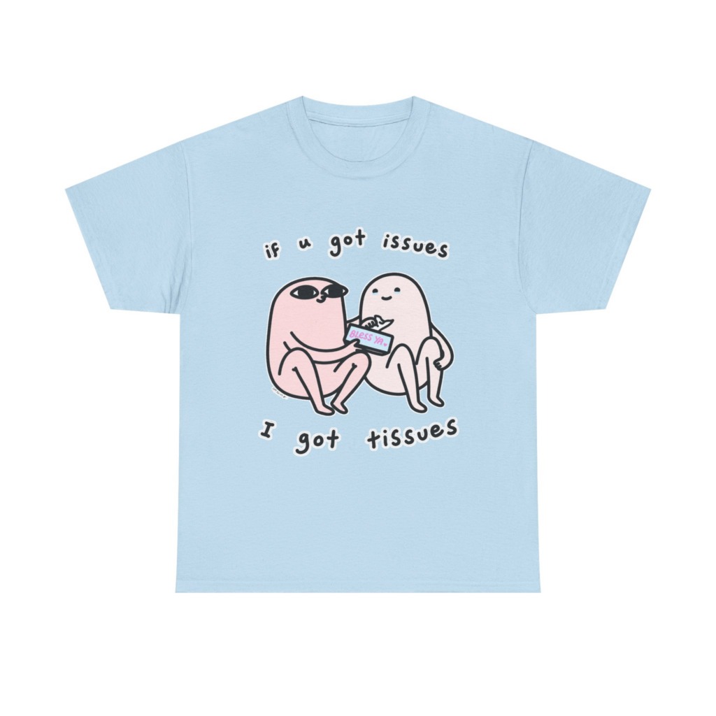 If U Got Issues, I Got Tissues Graphic Tee