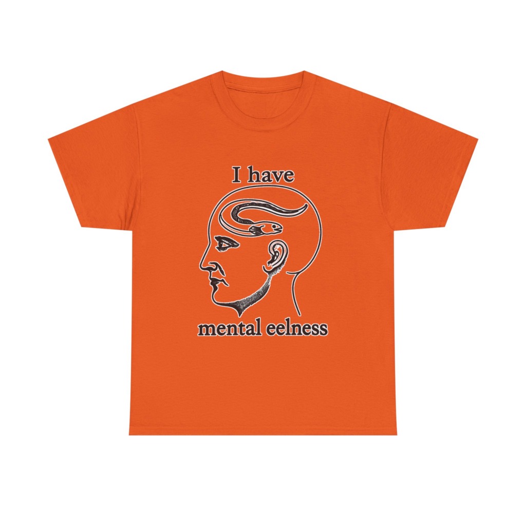 T-Shirt with 'I Have Mental Eelness' Graphic