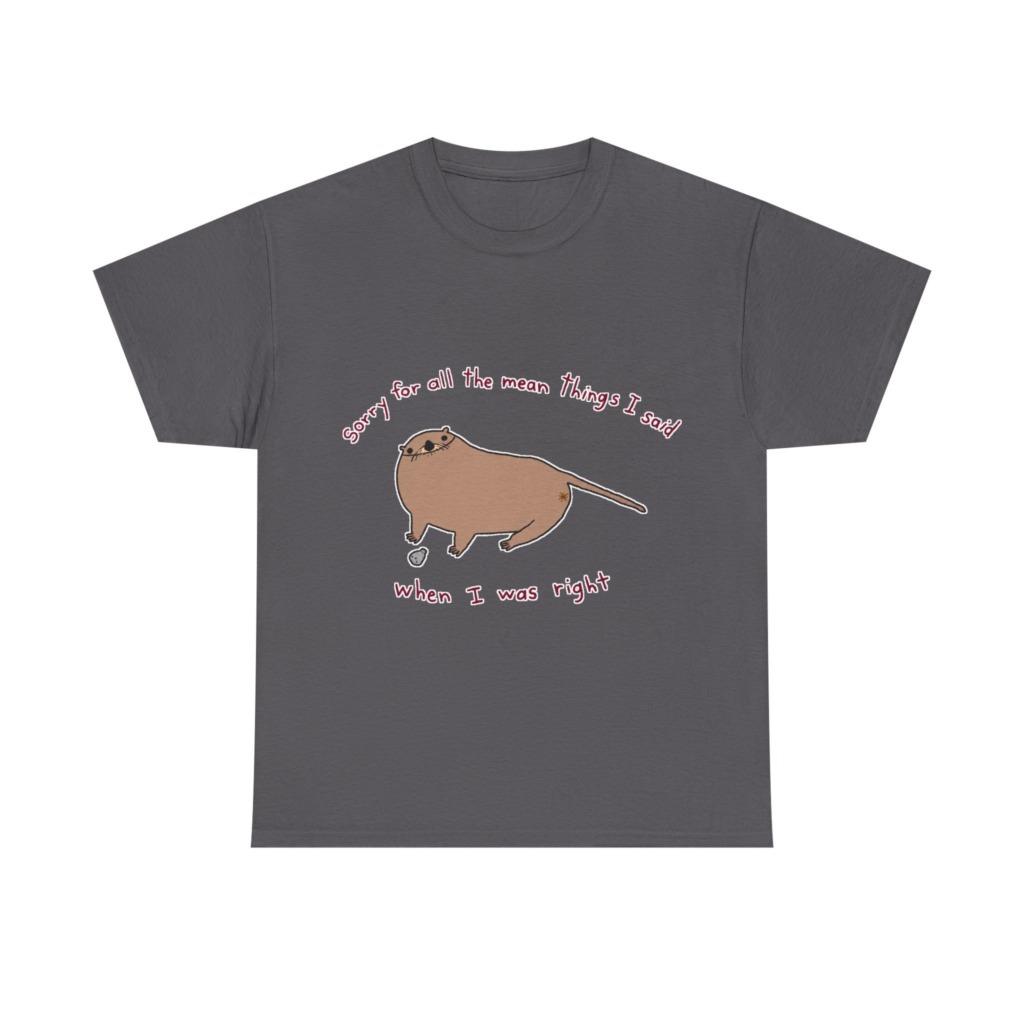 T-Shirt: Sarcastic Otter 'When I Was Right' Quote