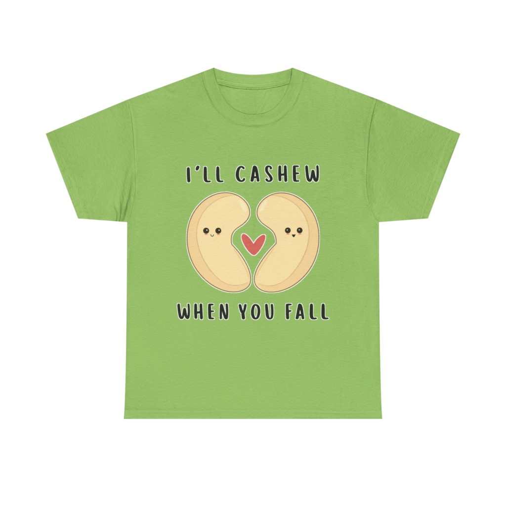 T-Shirt: "I'll Cashew When You Fall" Pun