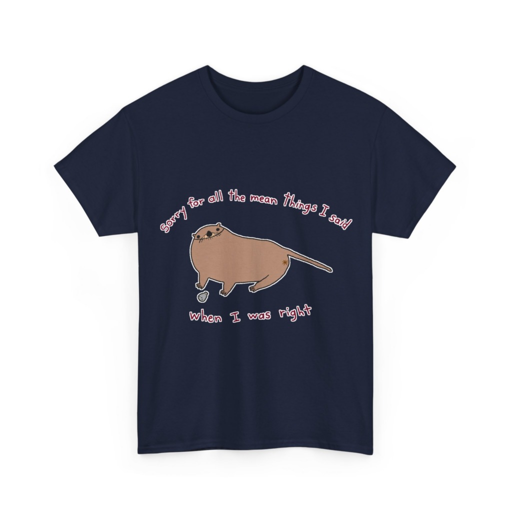 T-Shirt: Sarcastic Otter 'When I Was Right' Quote