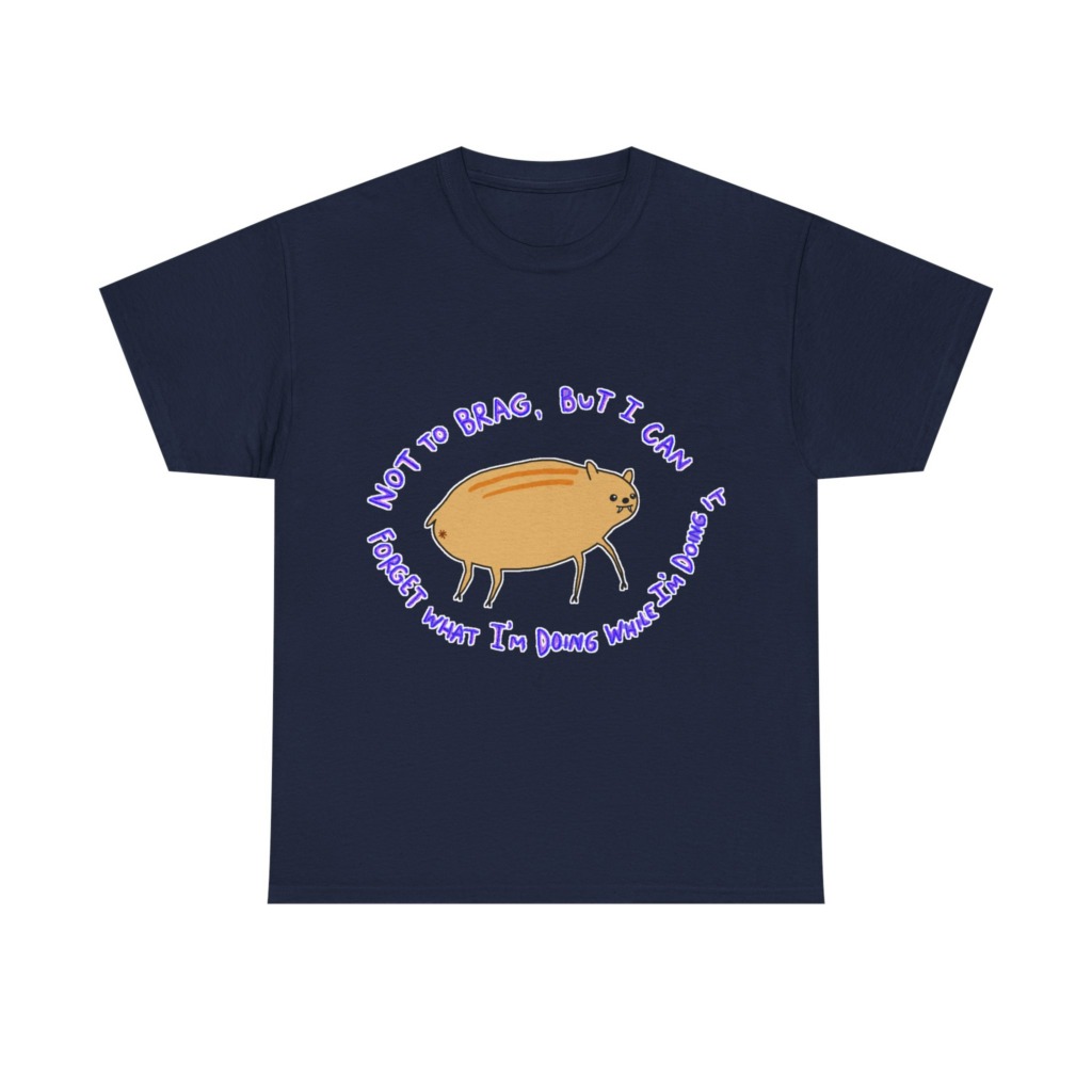 T-Shirt: 'Not To Brag' Forgetful Creature Graphic
