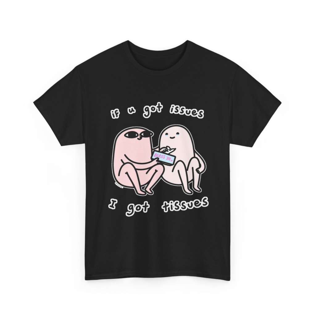 If U Got Issues, I Got Tissues Graphic Tee