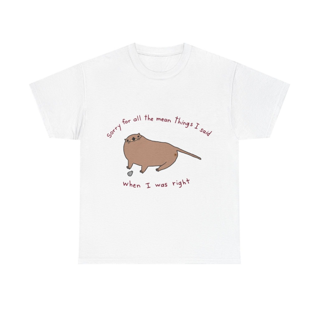 T-Shirt: Sarcastic Otter 'When I Was Right' Quote