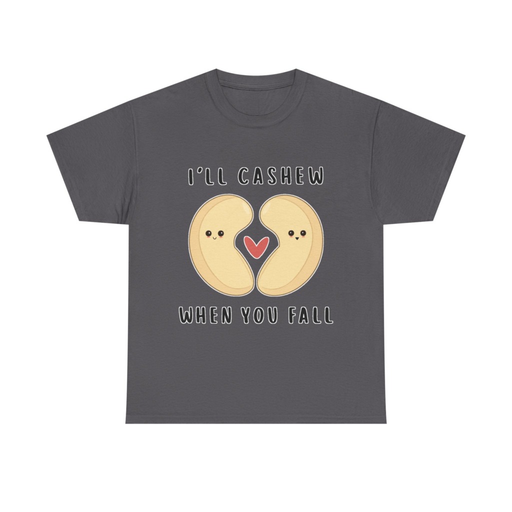 T-Shirt: "I'll Cashew When You Fall" Pun