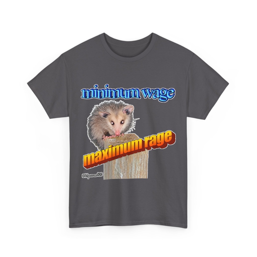 T-Shirt: Possum Minimum Wage Maximum Rage