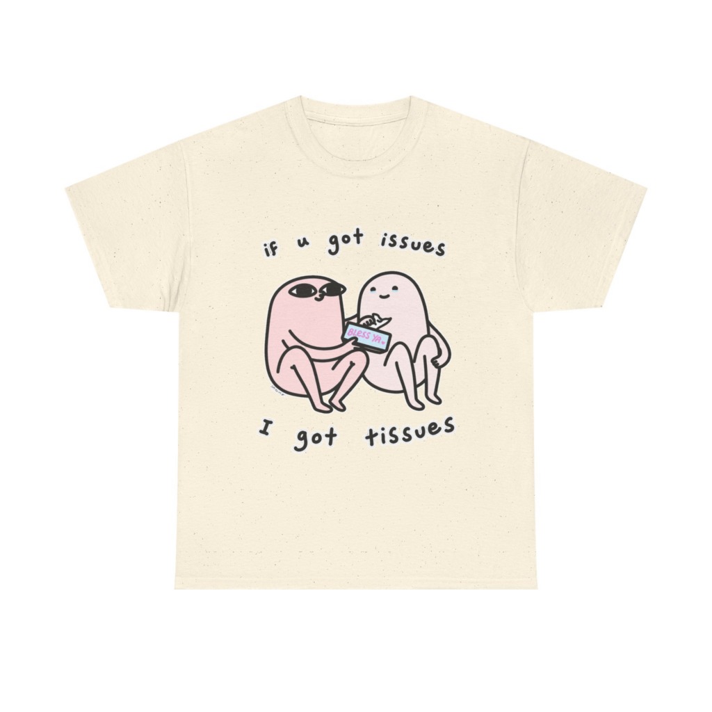 If U Got Issues, I Got Tissues Graphic Tee