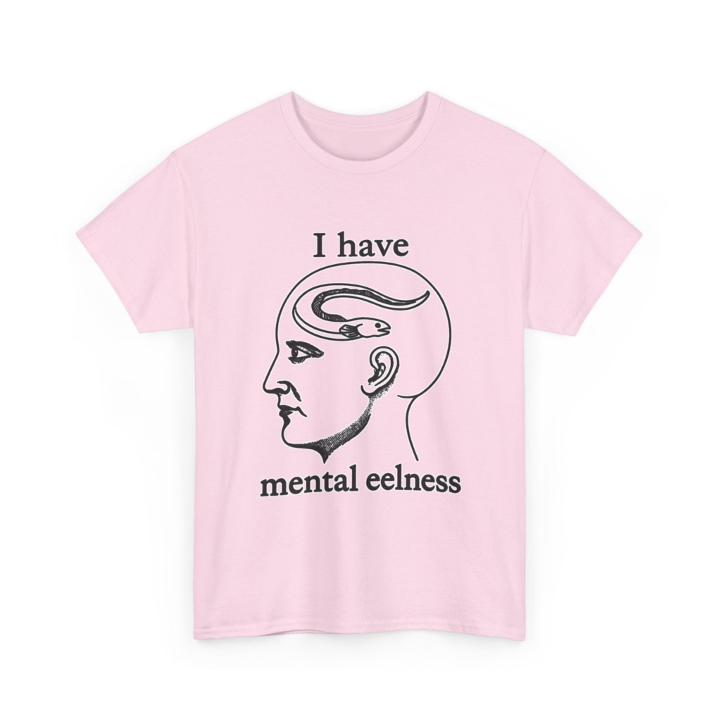 T-Shirt with 'I Have Mental Eelness' Graphic