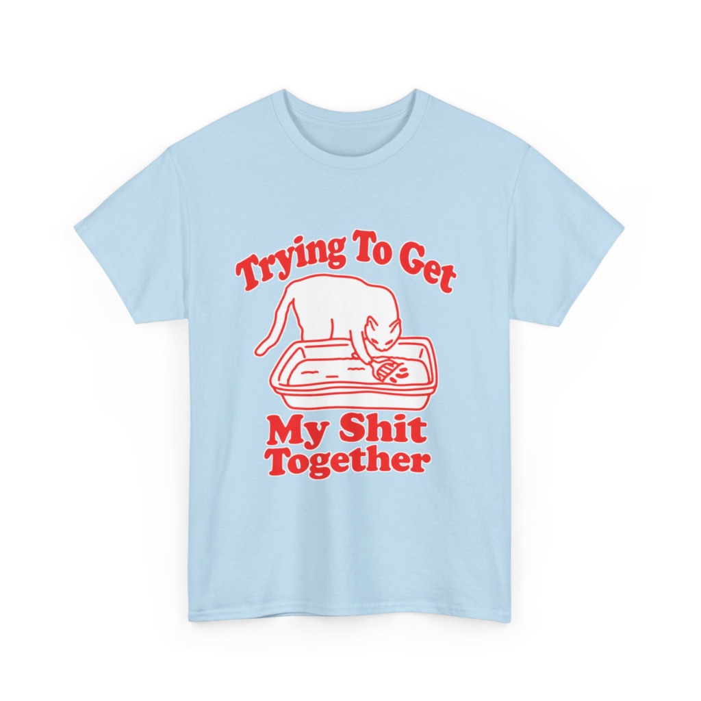 T-Shirt: Trying To Get My Shit Together Cat