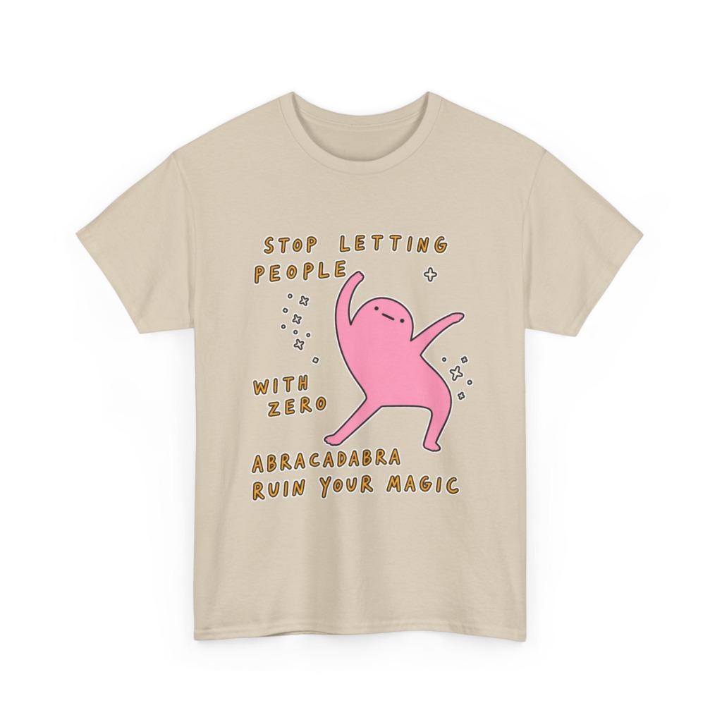 T-Shirt: Stop Letting People Ruin Your Magic