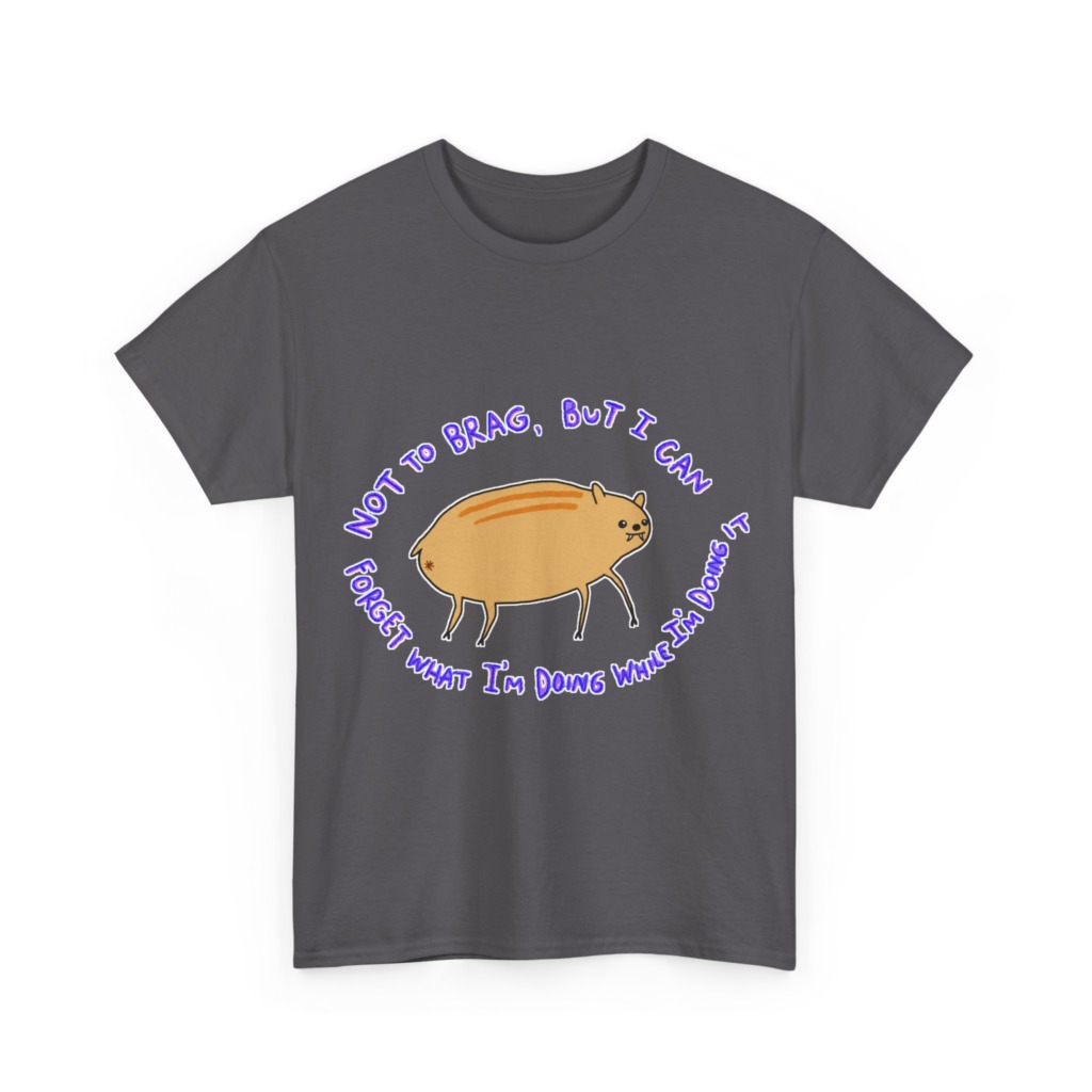 T-Shirt: 'Not To Brag' Forgetful Creature Graphic