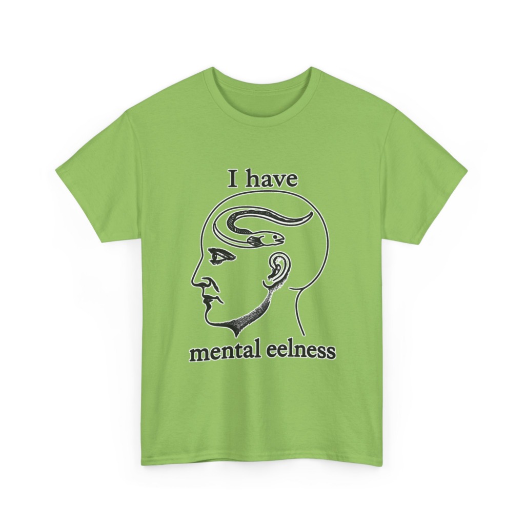 T-Shirt with 'I Have Mental Eelness' Graphic