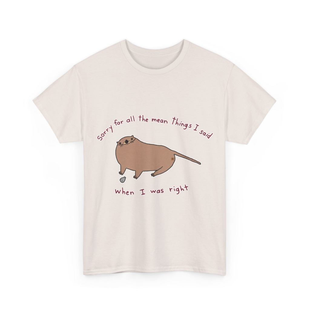 T-Shirt: Sarcastic Otter 'When I Was Right' Quote