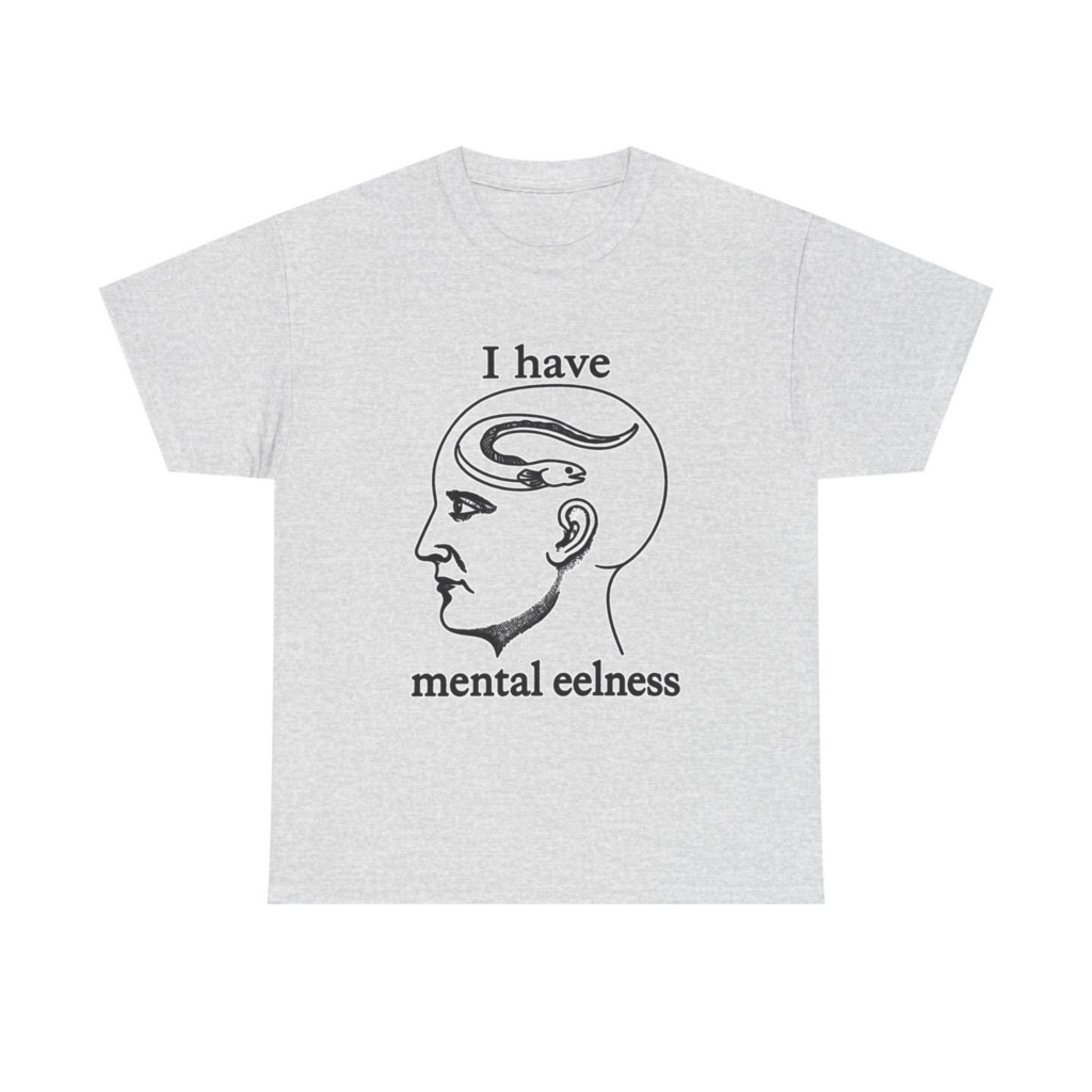 T-Shirt with 'I Have Mental Eelness' Graphic