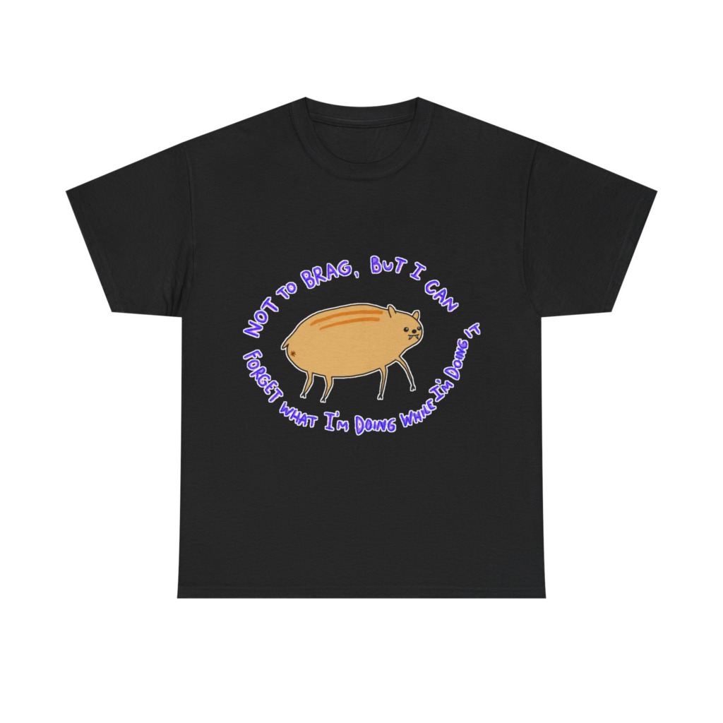 T-Shirt: 'Not To Brag' Forgetful Creature Graphic