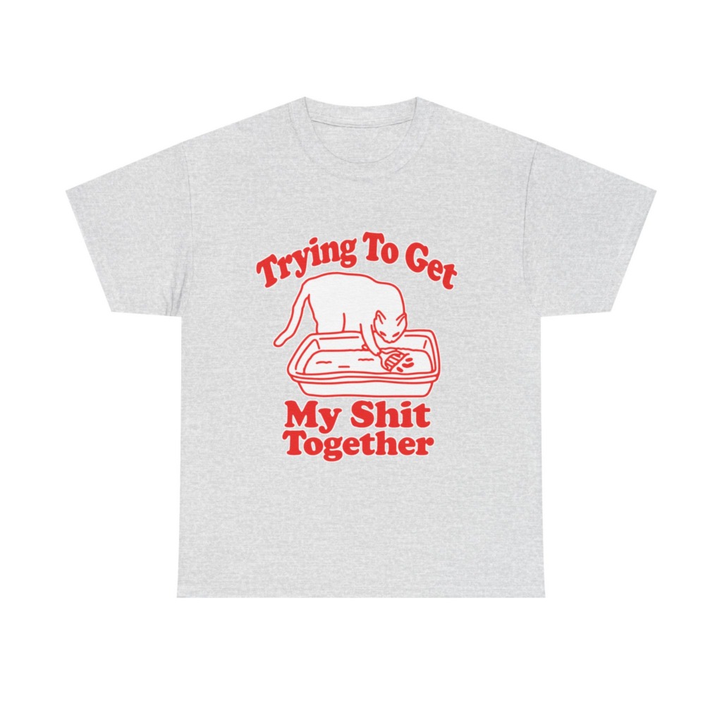 T-Shirt: Trying To Get My Shit Together Cat